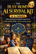 THE BUSY MOM’S AI SURVIVAL KIT