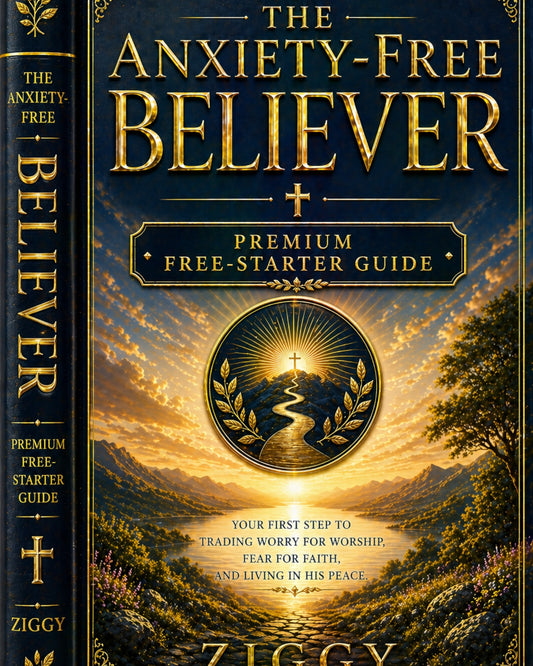 THE ANXIETY - FREE BELIEVER-FREE STARTER GUIDE