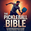 THE PICKLEBALL BIBLE