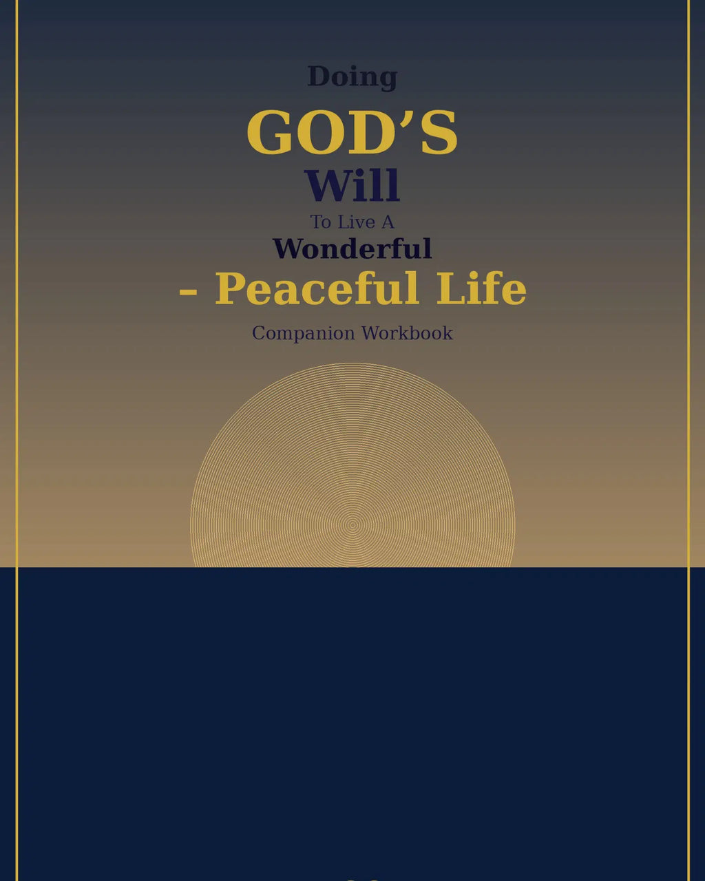 DISCOVER GOD’S WILL FOR YOUR LIFE FIND CLARITY, WALK IN PEACE, LIVE WITH PURPOSE