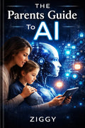 THE PARENT'S GUIDE to AI: HELPING YOUR MIDDLE SCHOOLER THRIVE in the AI AGE-FREE