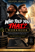 WHO TOLD YOU THAT? The Complete Workbook Breaking the Conditioning That Was Never From God